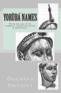 Yoruba Names: (Over 60,000 with Correct Pronunciation & Meanings.) di Odubayo Popoola Odusina, Dr Odubayo Popoola Odusina edito da Createspace