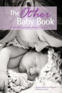 The Other Baby Book: A Natural Approach to Baby's First Year di Megan McGrory Massaro, Miriam J. Katz edito da Createspace