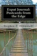 Expat Journal: Postcards from the Edge di Stephen F. Dennstedt edito da Createspace