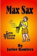 Max Sax: Los Ninos Tico di Javier Ramirez edito da Createspace