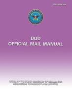 Dod Official Mail Manual (Dod 4525.8-M) di Department Of Defense edito da Createspace