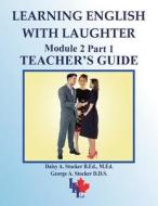 Learning English with Laughter: Module 2 Part 1 Teacher's Guide di MS Daisy a. Stocker M. Ed, George A. Stocker, MR Brian E. Stocker M. a. edito da Createspace