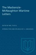 MACKENZIE-MCNAUGHTON WARTIME LETTERS edito da TORONTO UNIVERSITY PRESS