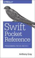 Swift Pocket Reference di Anthony Gray edito da O\'reilly Media, Inc, Usa