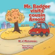 Mr. Badger Visits Cousin Arnold di W. J. McLennan edito da Xlibris