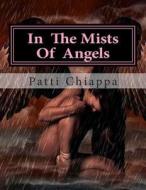 In the Mists of Angels di Patti Chiappa edito da Createspace