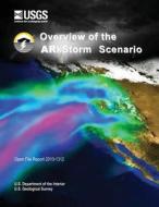 Overview of the Arkstorm Scenario di U. S. Department of the Interior edito da Createspace