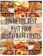 100 of the Best Fast Food Restaurant Chains di Alex Trost, Vadim Kravetsky edito da Createspace