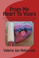From My Heart to Yours: A Low Sodium Cookbook and Some Words of Encouragement for People with Heart Conditions and Those Who Love Them di Mrs Valerie Joy Halverson edito da Createspace