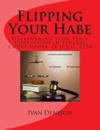 Flipping Your Habe: Overturning Your State Conviction in Federal Court Under 28 U.S.C. 2254 di Ivan Denison edito da Createspace