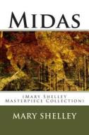 Midas: (Mary Shelley Masterpiece Collection) di Mary Shelley edito da Createspace