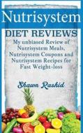Nutrisystem Diet Reviews - My Unbiased Review of Nutrisystem Meals, Nutrisystem di Shawn Rashid edito da Createspace