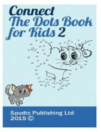 Connect the Dots Book for Kids 2 di Spudtc Publishing Ltd edito da Createspace
