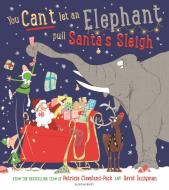 You Can't Let An Elephant Pull Santa's Sleigh di Patricia Cleveland-Peck edito da Bloomsbury Publishing PLC