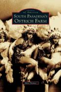 South Pasadena's Ostrich Farm di Rick Thomas edito da ARCADIA LIB ED