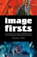 Image Firsts Compendium Volume 3 di Robert Kirkman, Warren Ellis, Ed Brubaker, Jeff Lemire, Mirka Andolfo, W.  Maxwell Prince, Michel Fiffe edito da Image Comics