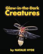 Glow-In-The-Dark Creatures di Natalie Hyde edito da FITZHENRY & WHITESIDE
