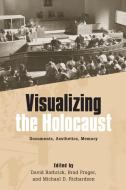 Visualizing the Holocaust - Documents, Aesthetics, Memory di David Bathrick edito da Camden House