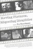 Moving Pictures, Migrating Identities di Eva Rueschmann edito da University Press of Mississippi