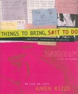 Things to Bring, S#!t to Do: And Other Inventories of Anxiety: My Life in Lists di Karen Rizzo edito da Stewart, Tabori, & Chang