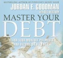 Master Your Debt: Slash Your Monthly Payments and Become Debt-Free di Jordan E. Goodman edito da Gildan Media Corporation