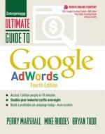 Ultimate Guide To Google Adwords di Perry Marshall, Mike Rhodes, Bryan Todd edito da Entrepreneur Press