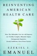 Reinventing American Health Care di Ezekiel J. Emanuel edito da INGRAM PUBLISHER SERVICES US
