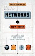 Networks of New York: An Illustrated Field Guide to Urban Internet Infrastructure di Ingrid Burrington edito da MELVILLE HOUSE PUB