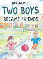 Because Two Boys Became Friends di Lisa Henderson O'Harra edito da Innovo Publishing LLC