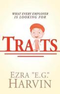 Traits: What Every Employer Is Looking for di Ezra "E G. ". Harvin edito da CHARISMA HOUSE