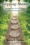 Stepping-Stones: Drawing Close to God Through Life's Circumstances di Marcia M. Thomas edito da XULON PR