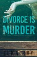 Divorce Is Murder: A Toby Wong Novel di Elka Ray edito da SEVENTH STREET BOOKS