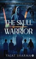 The Four Elementals: The Skull Warrior di Yajat Sharma edito da HARPERCOLLINS 360