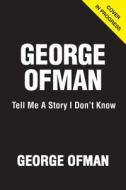 Tell Me a Story I Don't Know di George Ofman edito da TRIUMPH BOOKS