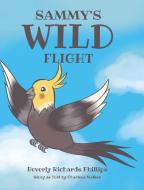 Sammy's Wild Flight di Beverly Richards Phillips edito da Covenant Books