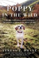 Poppy in the Wild: A Lost Dog, Fifteen Hundred Acres of Wilderness, and the Dogged Determination That Brought Her Home di Teresa J. Rhyne edito da PEGASUS BOOKS