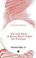 Do and Dare        A Brave Boy's Fight for Fortune di Jr. edito da Notion Press