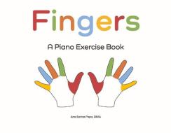 Fingers: A Piano Exercise Book di Ana Sorina Popa Dma edito da BOOKBABY