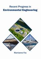 Recent Progress in Environmental Engineering edito da SYRAWOOD PUB HOUSE