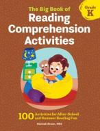 The Big Book of Reading Comprehension Activities, Grade K: 100 Activities for After-School and Summer Reading Fun di Hannah Braun edito da ROCKRIDGE PR