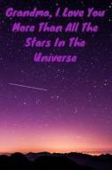 Grandma, I Love You More Than All the Stars in the Universe: Journal Containing Inspirational Quotes di Goddess Book Press edito da LIGHTNING SOURCE INC