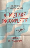 A Mistake Incomplete di LORENZ PETRUZZIELLO edito da Lightning Source Uk Ltd