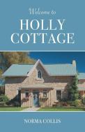 Welcome To Holly Cottage di Norma Collis edito da Iguana Books