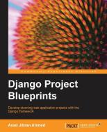 Django Project Blueprints di Asad Jibran Ahmed edito da Packt Publishing