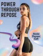 Power Through Repose di Annie Payson Call edito da Global Book Company