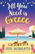 All You Need is Greece: An absolutely unputdownable summer holiday romance di Sue Roberts edito da BOOKOUTURE