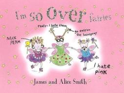 I'm So Over Fairies di James Smith edito da Orion Children's Books