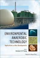 Environmental Anaerobic Technology: Applications And New Developments di Fang Herbert Han Ping edito da Imperial College Press