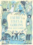 Faeries, Elves and Goblins di Rosalind Kerven edito da Pavilion Books