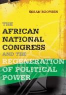 The  African National Congress and the Regeneration of Political Power di Susan Booysen edito da Wits University Press